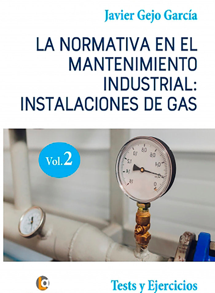 LA NORMATIVA EN EL MANTENIMIENTO INDUSTRIAL: INSTALACIONES DE GAS. VOLUMEN II, de Gejo García, Javier | portada del libro
