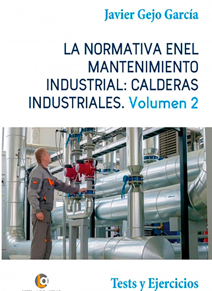 LA NORMATIVA EN EL MANTENIMIENTO INDUSTRIAL: CALDERAS INDUSTRIALES Volumen II, de Gejo García, Javier | portada del libro