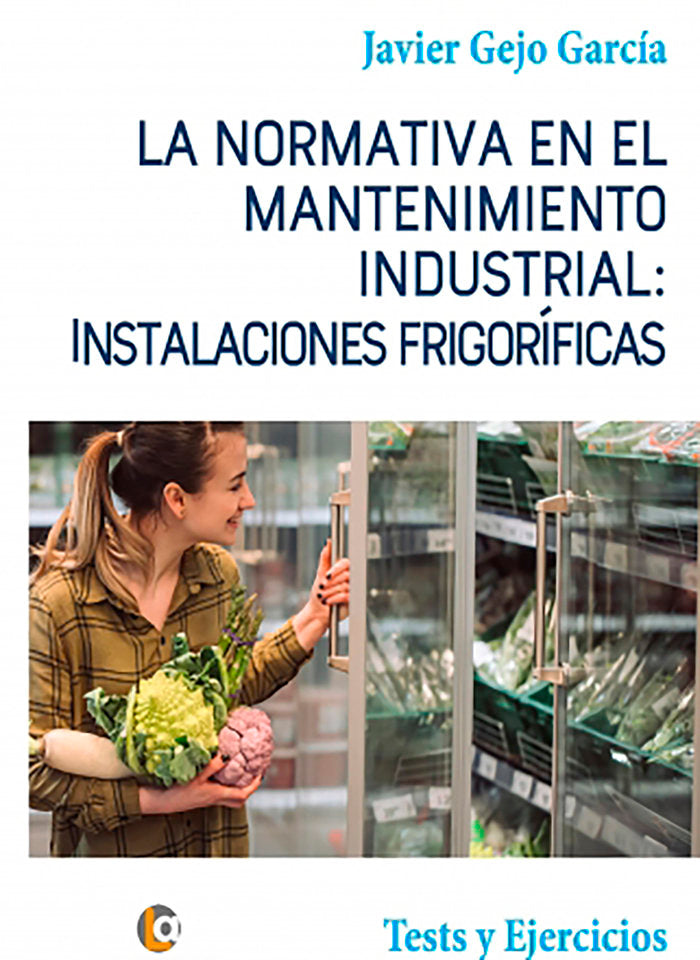 La Normativa en el Mantenimiento Industrial: Instalaciones Frigoríficas, de Gejo García, Javier | portada del libro