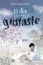 (I.B.D.) EL DIA QUE ME GUSTASTE, de GABRIELA GRAJEDA AREVALO | portada del libro