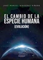 EL CAMBIO DE LA ESPECIE HUMANA (EVOLUCIÓN), de JOSE MANUEL HIGUERAS PIÑERO | portada del libro