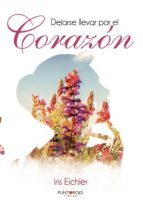 Dejarse llevar por el Corazón, de IRIS EICHLER | portada del libro