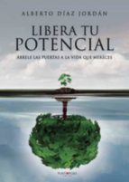 Libera tu potencial, de ALBERTO DIAZ JORDAN | portada del libro