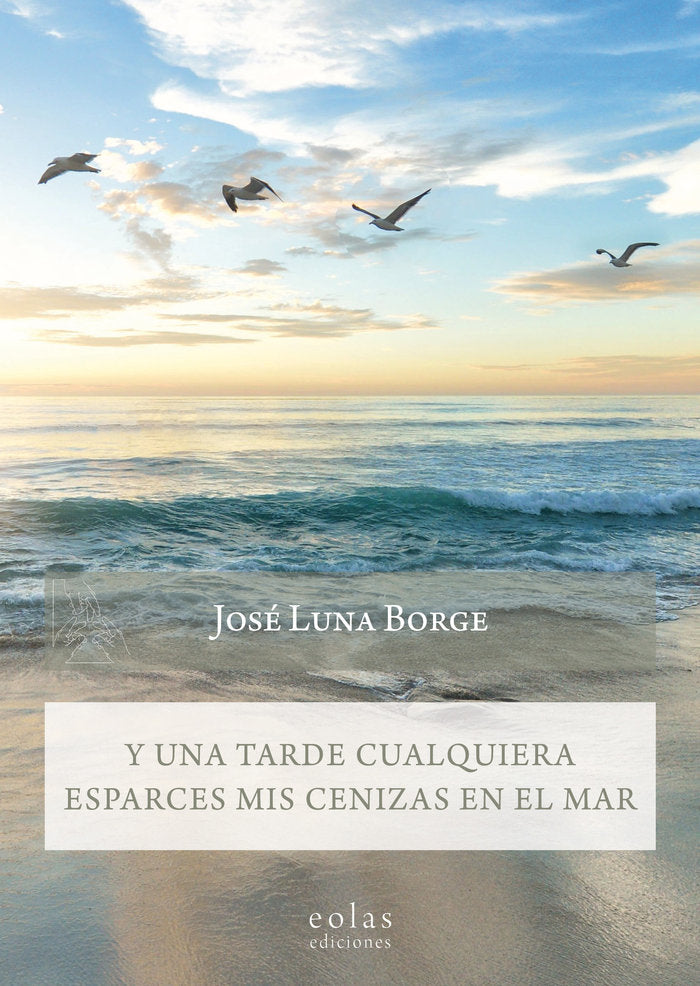 Y una tarde cualquiera esparces mis cenizas en el mar, de Luna Borge, José | portada del libro