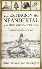 EXTINCIモN DEL NEANDERTAL Y LOS HUMANOS MODERNOS, LA, de Antonio Monclova Bohórquez | portada del libro