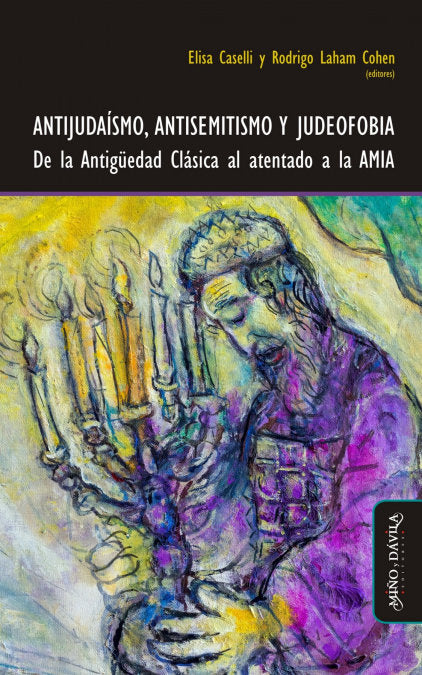 ANTIJUDAISMO ANTISEMITISMO Y JUDEOFOBIA, de ELISA CASELLI Y RODRIGO LAHAN COHEN (EDS.) | portada del libro