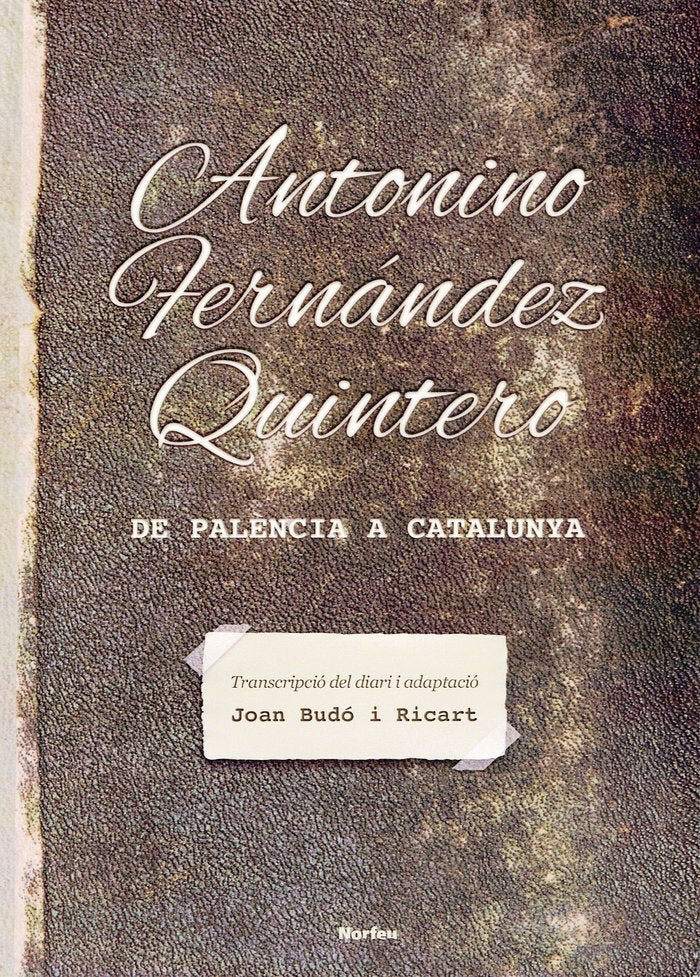 ANTONINO FERNANDEZ QUINTERO DE PALENCIA A CATALUNYA, de FERNANDEZ QUINTERO, ANTONINO | portada del libro