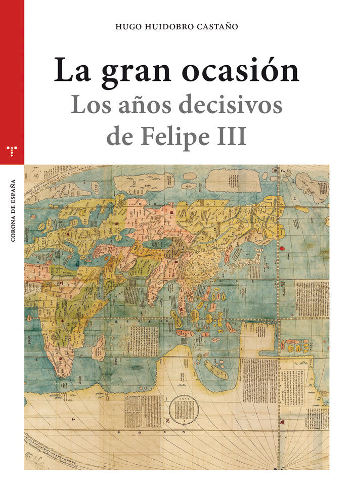 LA GRAN OCASIÓN. LOS AÑOS DECISIVOS DE FELIPE III, de Huidobro Castaño, Hugo | portada del libro