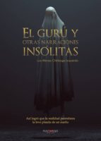 El Gurú y otras narraciones insólitas, de LUIS ALFONSO CHIRIBOGA IZQUIERDO | portada del libro