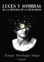 Luces y sombras de la historia de la humanidad, de DIEGO VERDUGO VEGA | portada del libro