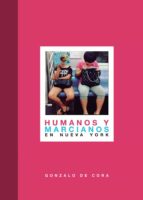 Humanos y marcianos en Nueva York. Nueva edición mejorada y revisada, de GONZALO DE CORA | portada del libro