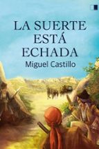 SUERTE ESTA ECHADA, LA, de MIGUEL CASTILLO GARRIDO | portada del libro