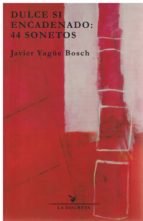 Dulce si encadenado, de Javier Yagüe Bosch | portada del libro