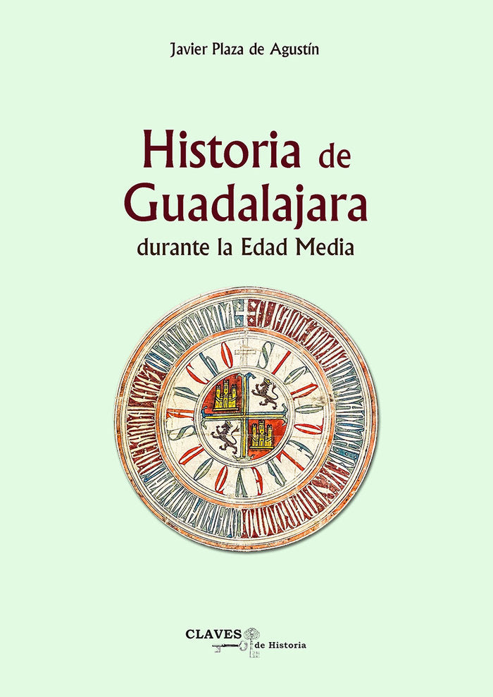 Historia de Guadalajara durante la Edad Media, de PLAZA de AGUSTÍN, Javier | portada del libro