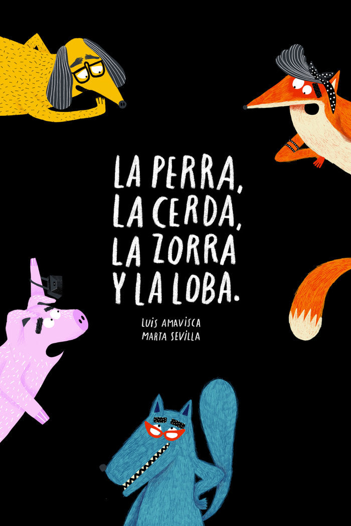 La perra, la cerda, la zorra, la loba, de Amavisca, Luis | portada del libro