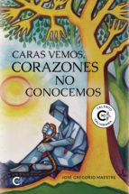 (I.B.D.) CARAS VEMOS, CORAZONES NO CONOCEMOS, de JOSE GREGORIO MAESTRE | portada del libro