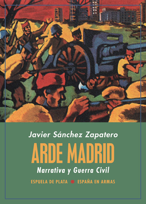 Arde Madrid. Narrativa y Guerra Civil, de Sánchez Zapatero, Javier | portada del libro