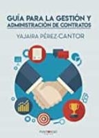 GUÍA PARA LA GESTIÓN Y ADMINISTRACIÓN DE CONTRATOS, de YAJAIRA PEREZCANTOR | portada del libro