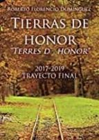 TIERRAS DE HONOR "TERRES D´HONOR" 2017-2019. TRAYECTO FINAL, de ROBERTO FLORENCIODOMINGUEZ | portada del libro