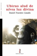 Ubicuo alud de nívea luz divina, de Fuentes Casado | portada del libro