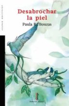 Desabrochar la piel, de PAULA RODRIGUEZ BOUZAS | portada del libro