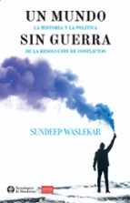 MUNDO SIN GUERRA, UN, de SUNDEEP WASLEKAR | portada del libro