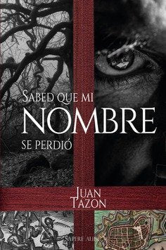 SABED QUE MI NOMBRE SE PERDIO, de TAZON SALCES, JUAN EMILIO | portada del libro