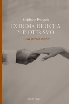 EXTREMA DERECHA Y ESOTERISMO UNA PAREJA TOXICA, de FRANÇOIS, STEPHANE | portada del libro