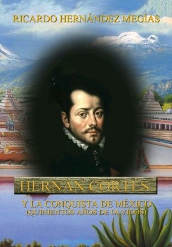 Hernán Cortés y la conquista de México, de Hernández Megías, Ricardo | portada del libro