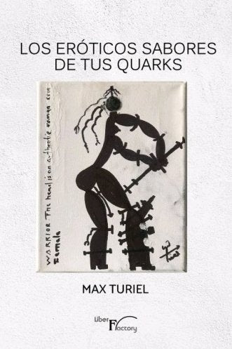 Los eróticos sabores de tus Quarks, de Turiel, Max | portada del libro