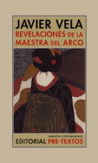 REVELACIONES DE LA MAESTRA DEL ARCO, de Javier Vela | portada del libro