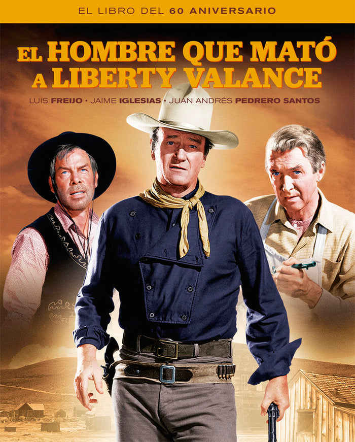 EL HOMBRE QUE MATO A LIBERTY VALANCE. EL LIBRO DEL 60 ANIVER, de FREIJO, LUIS | portada del libro