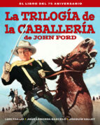 TRILOGIA DE LA CABALLERIA DE JOHN FORD, LA - EL LIBRO DEL 7, de LUIS FREIJO | portada del libro