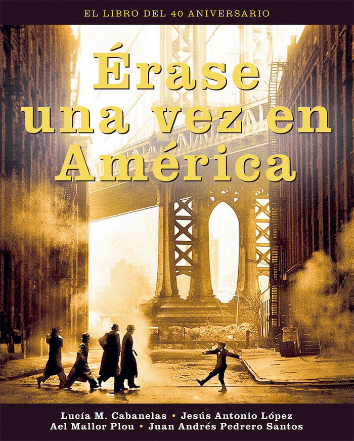 ERASE UNA VEZ EN AMERICA. EL LIBRO DEL 40 ANIVERSARIO, de A. LOPEZ, JESUS | portada del libro