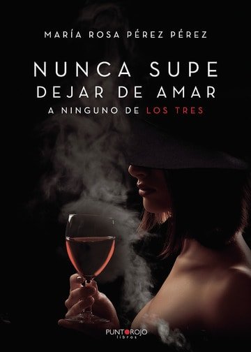 NUNCA SUPE DEJAR DE AMAR A NINGUNO DE LOS TRES, de MARIA ROSA PEREZ PEREZ | portada del libro