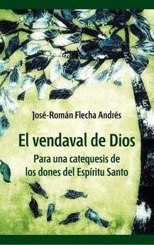 VENDAVAL DE DIOS, EL. CATEQUESIS DE LOS DONES ESPIRITU SANT, de FLECHA ANDRES | portada del libro