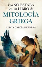 ESO NO ESTABA EN MI LIBRO DE MITOLOGヘA GRIEGA, de ALICIA GARCIA HERRERA | portada del libro