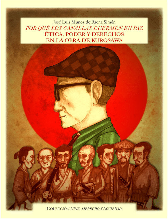 Por que los canallas duermen en paz: Ética, poder y derechos en la obra de kurosawa, de MUÑOZ DE BAENA SIMÓN, JOSÉ LUIS | por