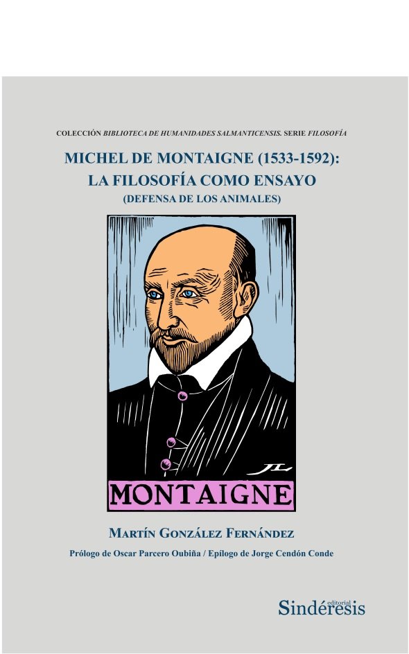 Michel de Montaigne (1533-1592): La filosofía como ensayo (defensa de los animales), de GONZÁLEZ FERNANDEZ, MARTÍN | portada