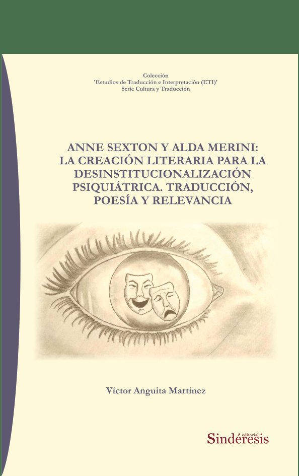 ANNE SEXTON Y ALDA MERINI: LA CREACIÓN LITERARIA PARA LA DESINSTITUCIONALIZACIÓN PSIQUIÁTRICA. TRADU, de ANGUITA MARTÍNEZ, VÍ
