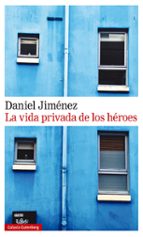 VIDA PRIVADA DE LOS HÉROES, LA, de Daniel Jiménez | portada del libro
