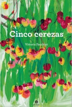 CINCO CEREZAS, de FACCHINNI, VITTORIA | portada del libro