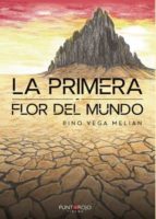La primera flor del mundo, de PINO VEGA MELIAN | portada del libro