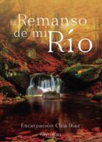 El remanso de mi río, de ENCARNACION CHIA DIAZ | portada del libro