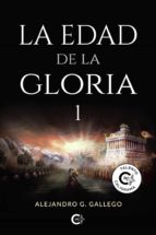 (I.B.D.) LA EDAD DE LA GLORIA 1, de ALEJANDRO G. GALLEGO | portada del libro