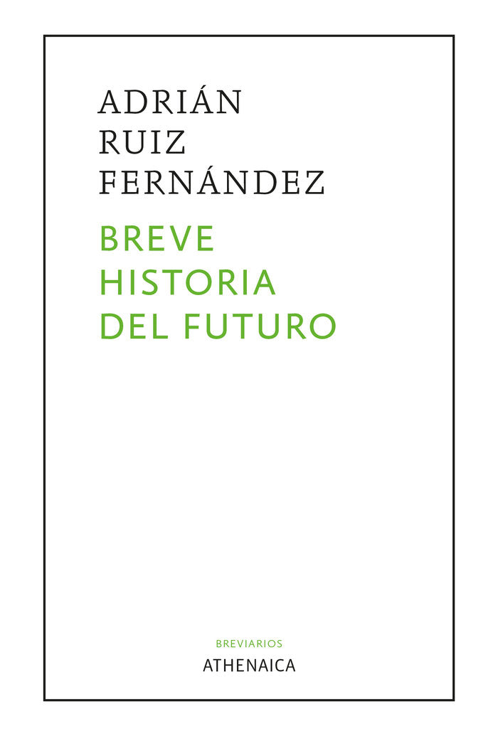 Breve historia del futuro, de RUIZ FERNANDEZ, ADRIAN | portada del libro