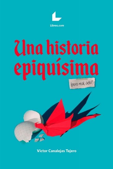 Una historia epiquísima (pero real, ¿eh?), de Canalejas, Víctor | portada del libro