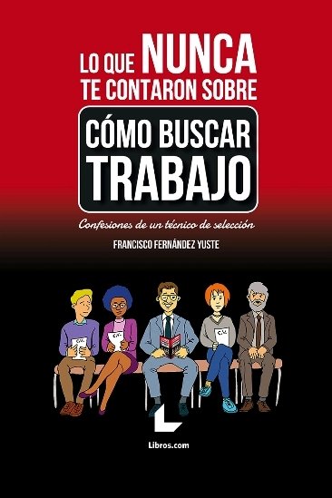 Lo que nunca te contaron sobre cómo buscar trabajo, de Fernández Yuste, Francisco | portada del libro
