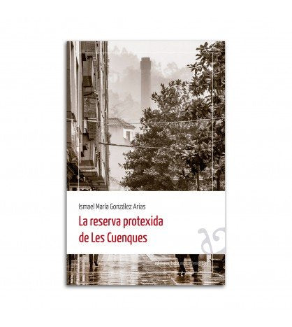 La reserva protexida de Les Cuenques, de GONZALEZ ARIAS, ISMAEL MARIA | portada del libro
