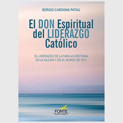 EL DON ESPIRITUAL DEL LIDERAZGO CATOLICO, de CARDONA PATAU, SERGIO | portada del libro